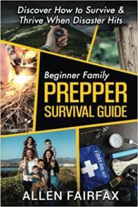 Beginner Family Prepper Survival Guide Discover How to Survive Thrive When Disaster Hits