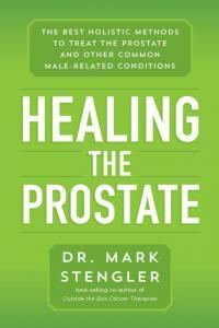 Healing the Prostate The Best Holistic Methods to Treat the Prostate and Other Common Male
