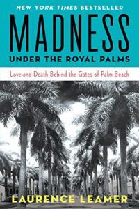Madness Under the Royal Palms Love and Death Behind the Gates of Palm Beach by Laurence Leamer EPUB