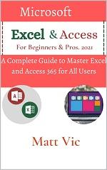 Microsoft Excel Access For Beginners Pros 2021 A Complete Guide to Master Excel and A