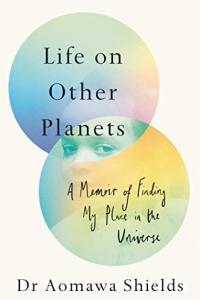Life on Other Planets A Memoir of Finding My Place in the Universe by Aomawa Shields EPUB
