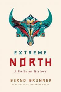 Extreme North A Cultural History by Bernd Brunner EPUB