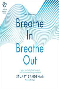 Stuart Sandeman Breathe In Breathe Out Restore Your Health Reset Your Mind and Find Happiness T