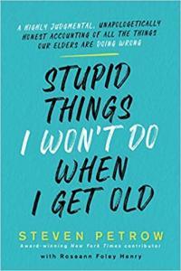 Stupid Things I Won t Do When I Get Old by Steven Petrow EPUB