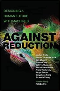 Against Reduction Designing a Human Future with Machines by Sasha Costanza Chock EPUB