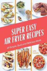 Super Easy Air Fryer Recipes 69 Simple Quick and Delicious Meals DevCourseWeb