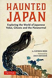 Haunted Japan Exploring the World of Japanese Yokai Ghosts and the Paranormal by Zack Davisson EPU