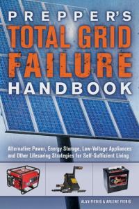Prepper s Total Grid Failure Handbook Alternative Power Energy Storage Low Voltage Applianc