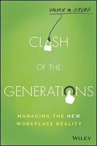 Clash of the Generations Managing the New Workplace Reality by Valerie M Grubb PDF