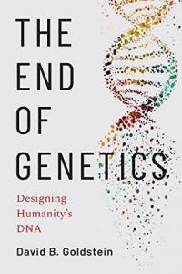 The End of Genetics Designing Humanity s DNA by David B Goldstein EPUB