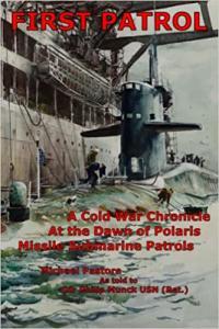 First Patrol A Cold War Chronicle at the Dawn of Polaris Missile Submarine Patrols by Philip L Mun