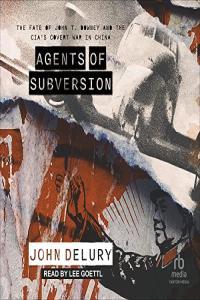 Agents of Subversion The Fate of John T Downey and the CIA s Covert War in China