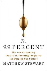 The 9 9 Percent The New Aristocracy That Is Entrenching Inequality and Warping Our Culture by Matth