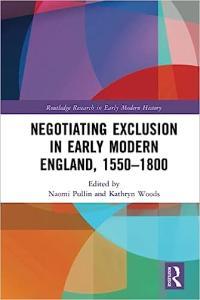 Negotiating Exclusion in Early Modern England 1550 1800 Routledge Research in Early Modern Histo