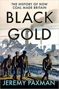 Black Gold The History of How Coal Made Britain by Jeremy Paxman EPUB