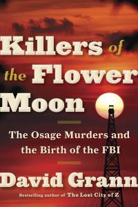 Killers of the Flower Moon The Osage Murders and the Birth of the FBI