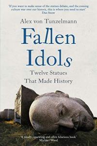 Fallen Idols Twelve Statues That Made History by Alex von Tunzelmann EPUB