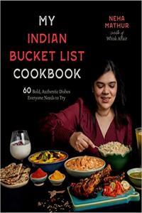 My Indian Bucket List Cookbook 60 Bold Authentic Dishes Everyone Needs to Try by Neha Mathur EPUB