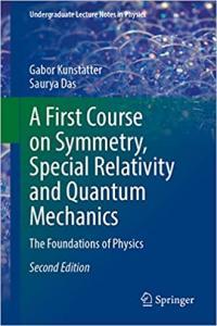 A First Course on Symmetry Special Relativity and Quantum Mechanics by Gabor Kunstatter PDF