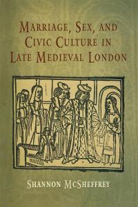 Marriage Sex and Civic Culture in Late Medieval London