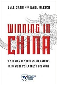 Winning in China 8 Stories of Success and Failure in the World s Largest Economy by Karl Ulric