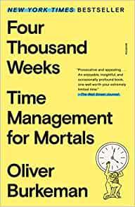 Four Thousand Weeks Time Management for Mortals aka Time and How to Use It by Oliver Burkeman EPUB