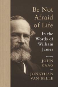 Be Not Afraid of Life In the Words of William James FreeCourseWeb