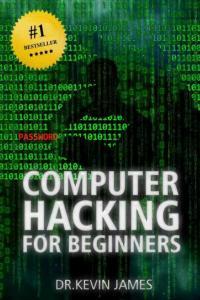Computer Hacking for Beginners By Kevin James