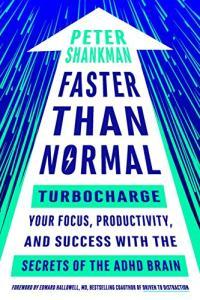 Faster Than Normal Turbocharge Your Focus Productivity and Success with the Secrets of the ADHD B