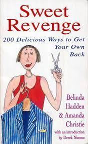 Sweet Revenge 200 Delicious Ways to Get Your Own Back Belinda Hadden Amanda Christie Mantesh
