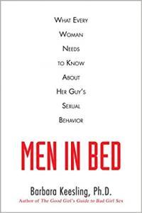 Men in Bed Everything a Woman Needs to Know About the Good the Bad and the Kinky by Barbara Keesl