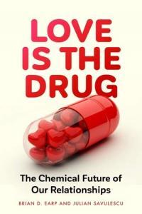 Love Drugs The Chemical Future of Relationships by Julian Savulescu EPUB