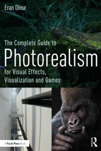 The Complete Guide to Photorealism for Visual Effects Visualization and Games