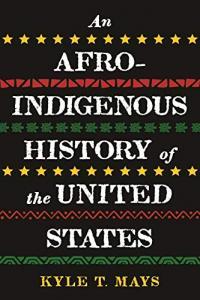 An Afro Indigenous History of the United States by Kyle T Mays EPUB
