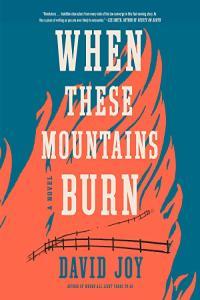David Joy When These Mountains Burn