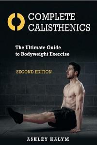 Complete Calisthenics The Ultimate Guide to Bodyweight Exercise 2nd Edition