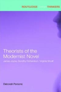 Theorists of the Modernist Novel James Joyce Dorothy Richardson and Virginia Woolf eBook