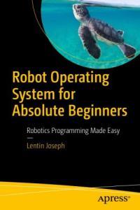 Robot Operating System for Absolute Beginners Robotics Programming Made Easy by Lentin Joseph g
