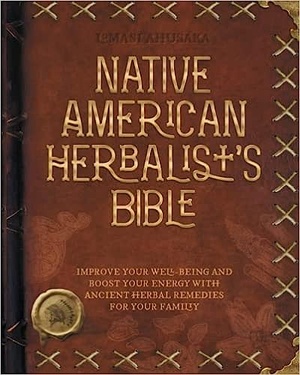 Native American Herbalist s Bible 10 Books in 1 Create Your Green Paradise of Medicinal Plants and Herbal Remedies