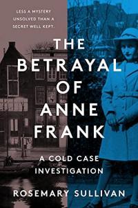 The Betrayal of Anne Frank An Investigation 2022 Rosemary Sullivan EPUB