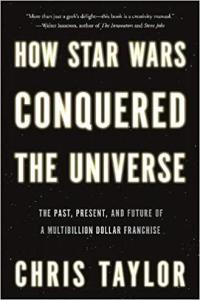 How Star Wars Conquered the Universe by Chris Taylor EPUB