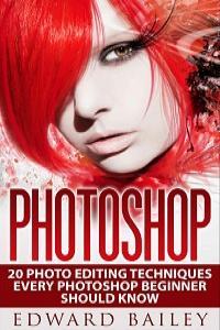 Photoshop 20 Photo Editing Techniques Every Photoshop Beginner Should Know