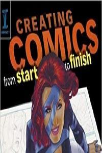 Creating Comics from Start to Finish Top Pros Reveal the Complete Creative Process