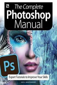 The Complete Photoshop Manual Expert Tutorials To Improve Your Skills