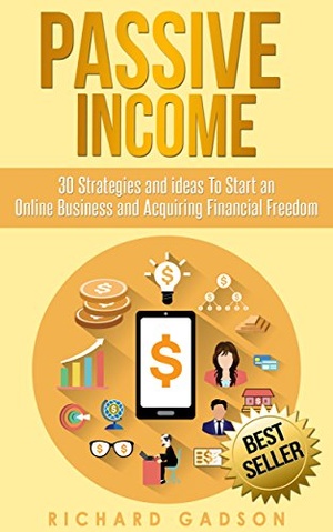 Passive Income 30 Strategies and Ideas To Start an Online Business and Acquiring Financial Freedom 2016 WWRG
