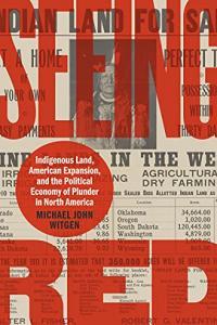 Seeing Red Indigenous Land American Expansion and the Political Economy of Plunder in North Ameri