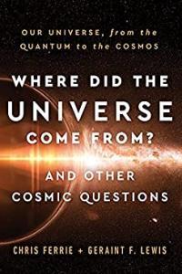 Where Did the Universe Come From And Other Cosmic Questions Our Universe from the Quantum to the