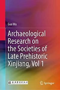 Archaeological Research on the Societies of Late Prehistoric Xinjiang Vol 1 DevCourseWeb