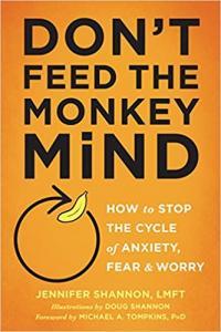 Don t Feed the Monkey Mind How to Stop the Cycle of Anxiety Fear and Worry by Jennifer Shann