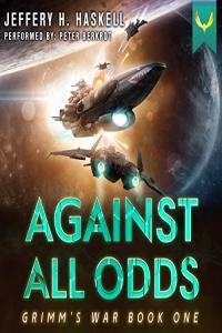 Jeffery H Haskell Grimm s War 01 Against All Odds A Military Sci Fi Series